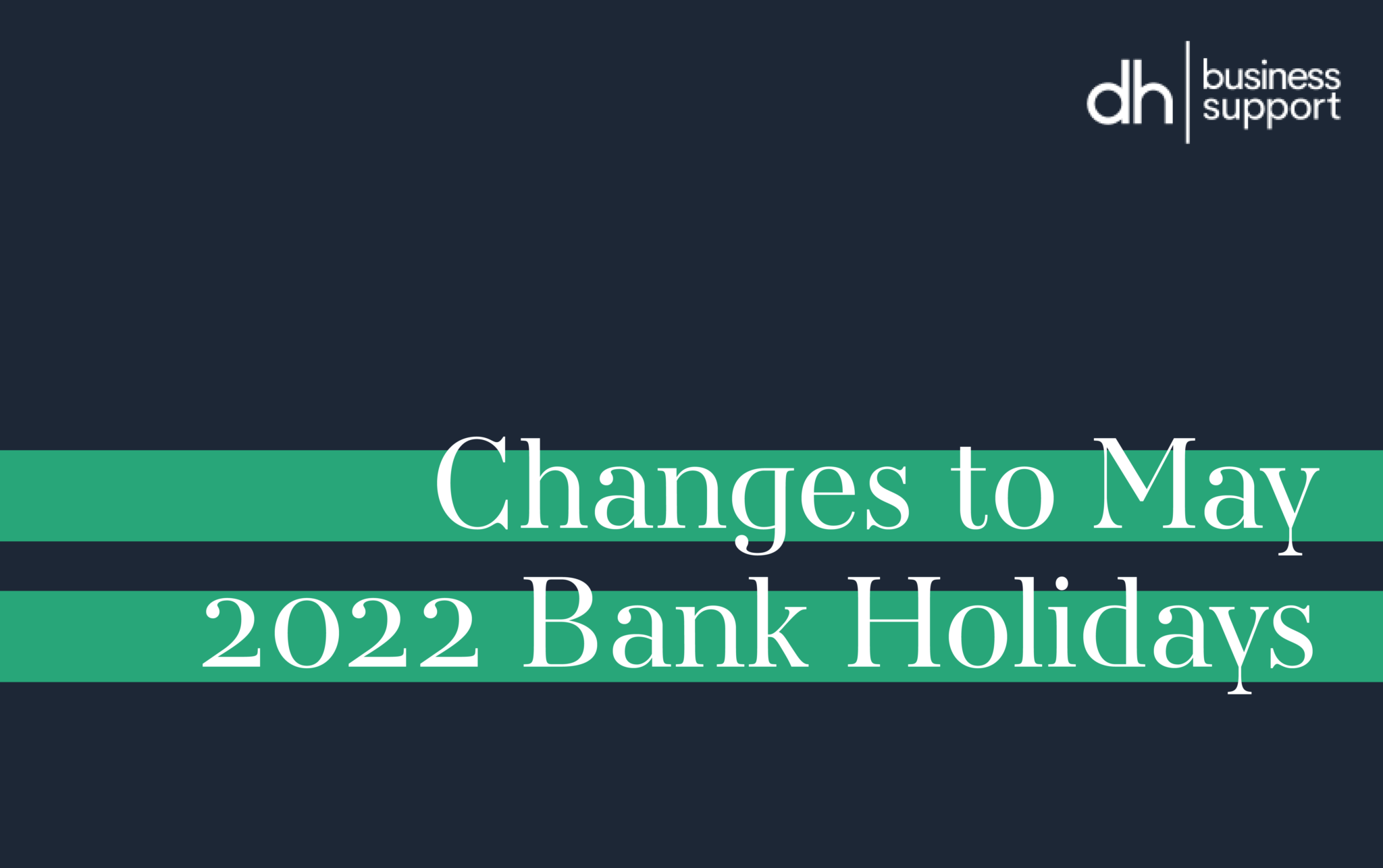 Changes To May 2022 Bank Holidays DH Business Support